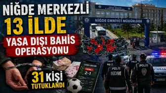 Niğde merkezli 13 ilde yasa dışı bahis operasyonu: 31 kişi tutuklandı