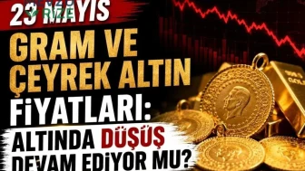 23 Mayıs Güncel Altın Fiyatları: Düşüş Sürecek mi?