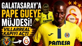 Galatasaray, Pape Gueye için Villarreal ile görüşmelere başladı!