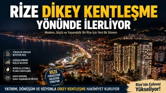 Rize 'dikey kentleşme' yönünde ilerliyor