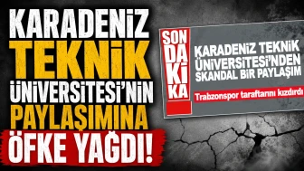 Karadeniz Teknik Üniversitesi’nin paylaşımına öfke yağdı