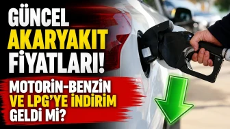 GÜNCEL AKARYAKIT FİYATLARI! Motorin-Benzin ve LPG'ye indirim geldi mi?