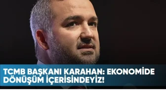 TCMB Başkanı Karahan: Ekonomimizde Kapsamlı Bir Dönüşüm Süreci Başladı!