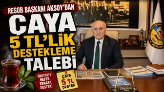 RESOB Başkanı Aksoy'dan Çaya 5 TL'lik destekleme talebi