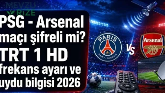 PSG - Arsenal maçı şifreli mi? TRT 1 HD frekans ayarı ve uydu bilgisi 2026