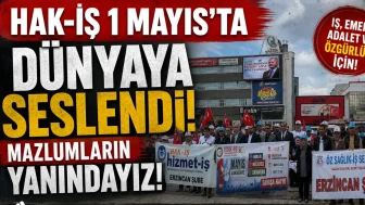 HAK-İŞ 1 Mayıs’ta Dünyaya Seslendi: Mazlumların Yanındayız!