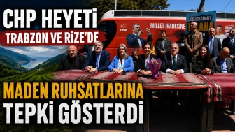 CHP heyeti Trabzon ve Rize’de maden ruhsatlarına tepki gösterdi