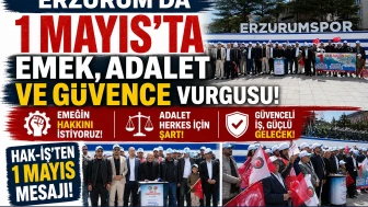 Erzurum'da 1 Mayıs'ta emek, adalet ve güvence vurgusu