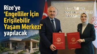 Rize’ye ‘Engelliler İçin Erişilebilir Yaşam Merkezi’