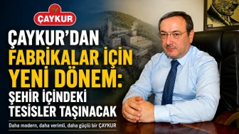 ÇAYKUR’dan Fabrikalar İçin Yeni Dönem: Şehir İçindeki Tesisler Taşınacak