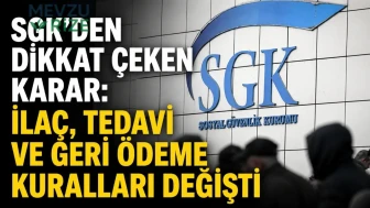 SGK'den dikkat çeken karar: İlaç, tedavi ve geri ödeme kuralları değişti