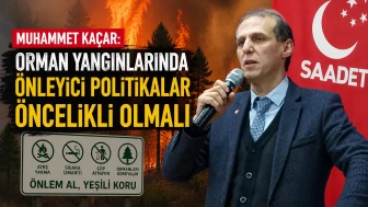 Muhammet Kaçar: Orman Yangınlarında Önleyici Politikalar Öncelikli Olmalı