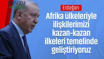 Erdoğan: Afrika ülkeleriyle ilişkilerimizi kazan-kazan ilkeleri temelinde geliştiriyoruz