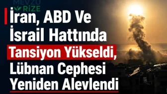 İran, ABD Ve İsrail Hattında Tansiyon Yükseldi, Lübnan Cephesi Yeniden Alevlendi