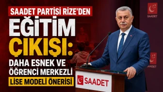 Saadet Partisi Rize’den Eğitim Çıkışı: Daha Esnek ve Öğrenci Merkezli Lise Modeli Önerisi