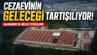 Cezaevinin Geleceği Tartışılıyor: Kalkandere'de Gözler Yetkililerde