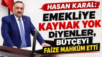 Hasan Karal: Emekliye Kaynak Yok Diyenler, Bütçeyi Faize Mahkûm Etti