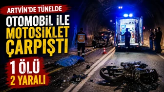 Artvin'deki tünelde otomobil-motosiklet kazası: 1 ölü, 2 yaralı!