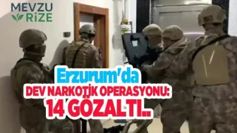Erzurum'da Yapılan Büyük Narkotik Operasyonunda 14 Kişi Gözaltına Alındı!