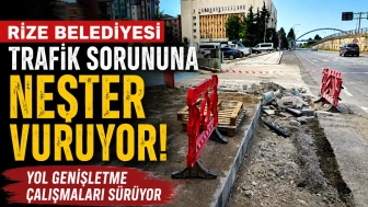 Rize Belediyesi Trafik Sorununa Neşter Vuruyor: Yol Genişletme Çalışmaları Sürüyor