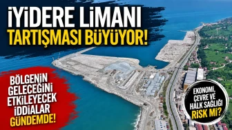 İyidere Limanı Tartışması Büyüyor: Bölgenin Geleceğini Etkileyecek İddialar Gündemde