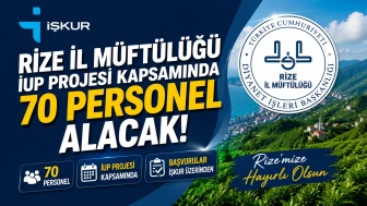 Rize İl Müftülüğü, İUP Projesi Kapsamında 70 Personel Alacak!