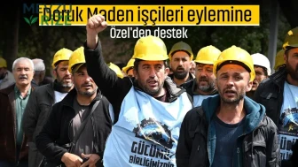 Doruk Maden işçileri eylemine Özel'den destek