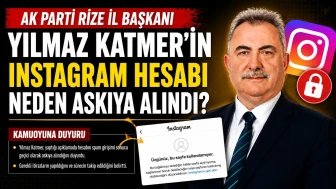 AK Parti Rize İl Başkanı Yılmaz Katmer’in Instagram hesabı neden askıya alındı?