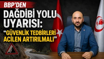 BBP'den Dağdibi Yolu Uyarısı: Güvenlik Tedbirleri Acilen Artırılmalı