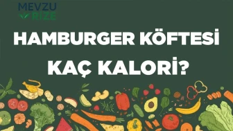 Hamburger Köftesi kaç kalori? Hamburger Köftesinin besin değerleri neler?
