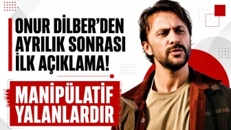 Onur Dilber'den ayrılık sonrası ilk açıklama! Manipülatif yalanlardır