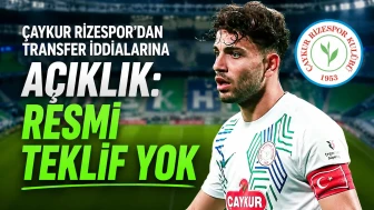 Çaykur Rizespor'dan Transfer İddialarına Açıklık: Resmi Teklif Yok