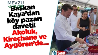 Başkan Kaya, Akoluk, Kireçhane ve Aygören'de Köy Pazarı'na Davet Ediyor!