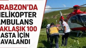 Trabzon'da Acil Durumlar İçin Helikopter Ambulans Hava Yolu ile 100 Hastaya Ulaşacak!