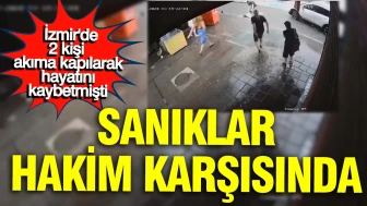 İki Can Kayıp: Akıma Kapılan Sanıklar Mahkeme Önünde, Duruşma Ertelendi
