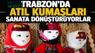 Trabzon'da Eski Kumaşlar Sanat Eserlerine Dönüşüyor!
