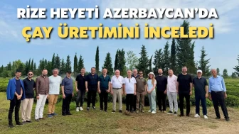 Rize Ticaret Borsası Heyeti Azerbaycan'da Çay Üretimini İnceledi