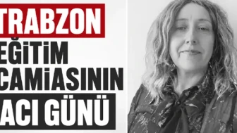 Trabzon Eğitim Dünyasında Gözyaşları: Üzücü Bir Kaybın Ardından!