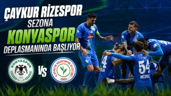 Çaykur Rizespor Sezona Konyaspor Deplasmanında Başlıyor