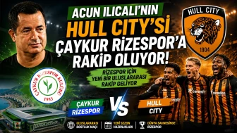 Acun Ilıcalı'nın Hull City'si Çaykur Rizespor'a Rakip Oluyor!