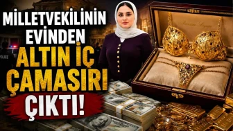 Milletvekilinin evinden altın iç çamaşırı çıktı