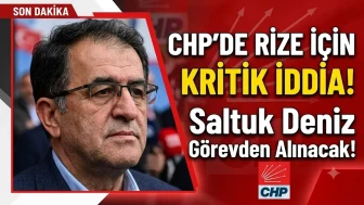 CHP’de Rize için kritik iddia! Saltuk Deniz Görevden Alınacak!