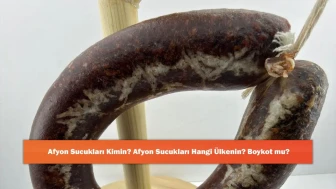 Afyon Sucukları Kimin? Afyon Sucukları Hangi Ülkenin? Boykot mu?