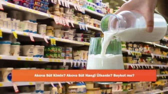 Akova Süt Kimin? Akova Süt Hangi Ülkenin? Boykot mu?