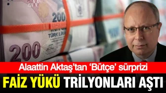 Alaattin Aktaş’tan Şaşırtan Bütçe Raporu: Faiz Yükü Trilyonları Geçti!