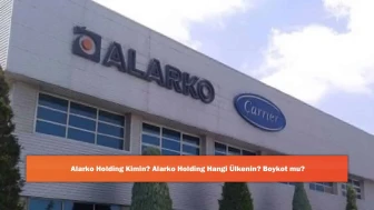 Alarko Holding Kimin? Alarko Holding Hangi Ülkenin? Boykot mu?