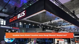 Anadolu Isuzu Kimin? Anadolu Isuzu Hangi Ülkenin? Boykot mu?