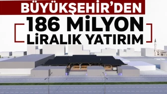 Büyükşehir Belediyesi’nden Rekor Yatırım: 186 Milyon Lira Ayrıldı!