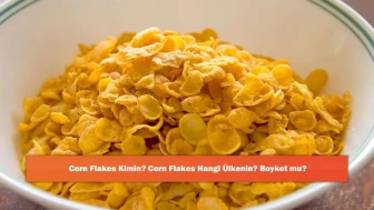 Corn Flakes Kimin? Corn Flakes Hangi Ülkenin? Boykot mu?