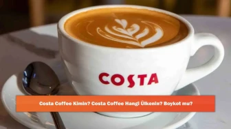 Costa Coffee Kimin? Costa Coffee Hangi Ülkenin? Boykot mu?